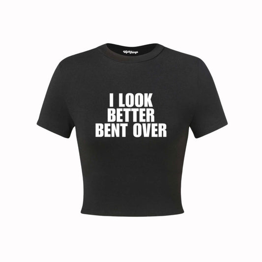 I look better bent over Crop Top