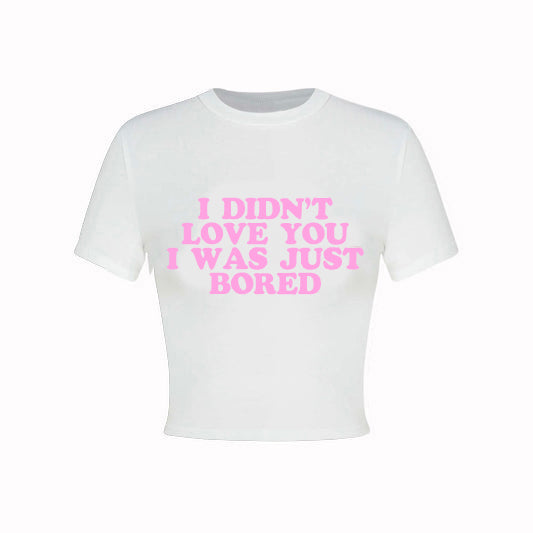 I didn't love you I was just bored Crop Top
