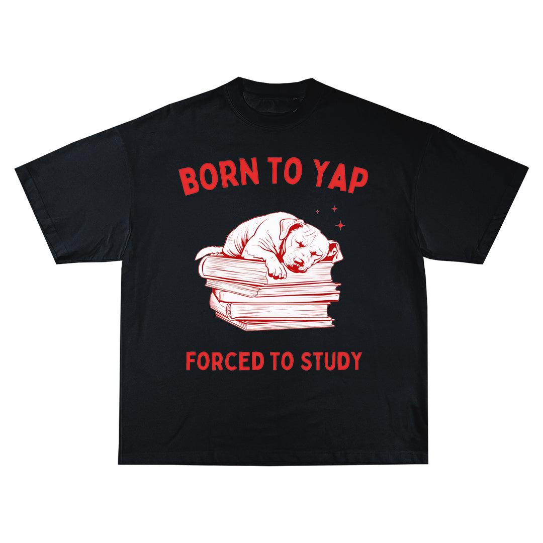 Born to yap forced to study Oversize Тениска!