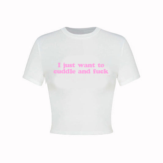 I just want to cuddle and fuck Crop Top