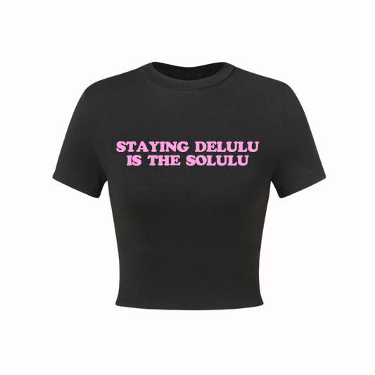 Staying delulu is the solulu Crop Top