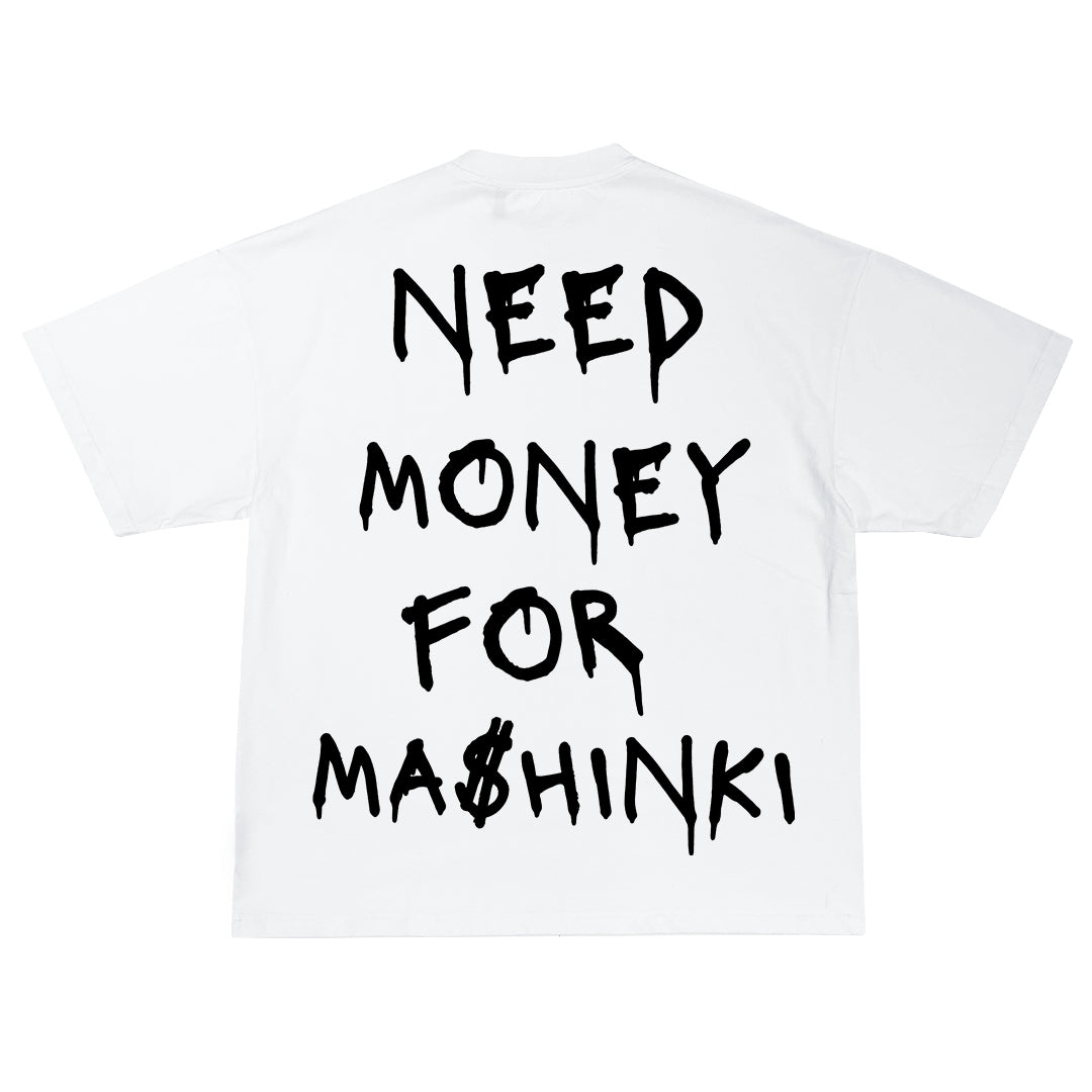 Need Money For Ma$hinki (BACKPRINT) Oversize Тениска!