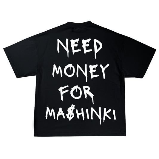Need Money For Ma$hinki (BACKPRINT) Oversize Тениска!
